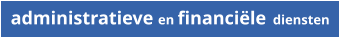 administratieve en financi�le  diensten